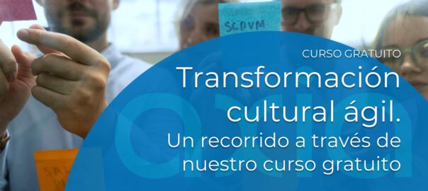 Transformación cultural ágil: un recorrido a través de nuestro curso gratuito